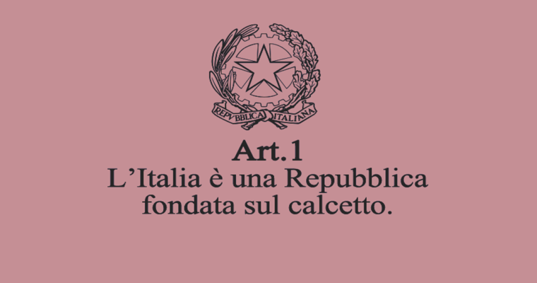 L’Italia è una Repubblica fondata sul calcetto